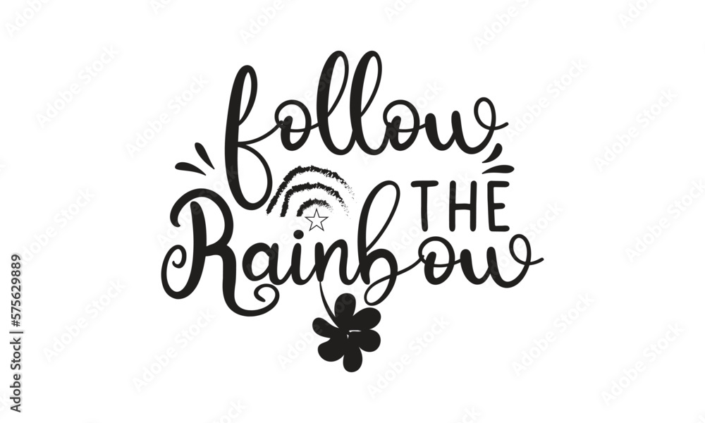 Follow The Rainbow, T-Shirt Design, and Mug Design. Follow The Rainbow, T-Shirt Design, and Mug Design.