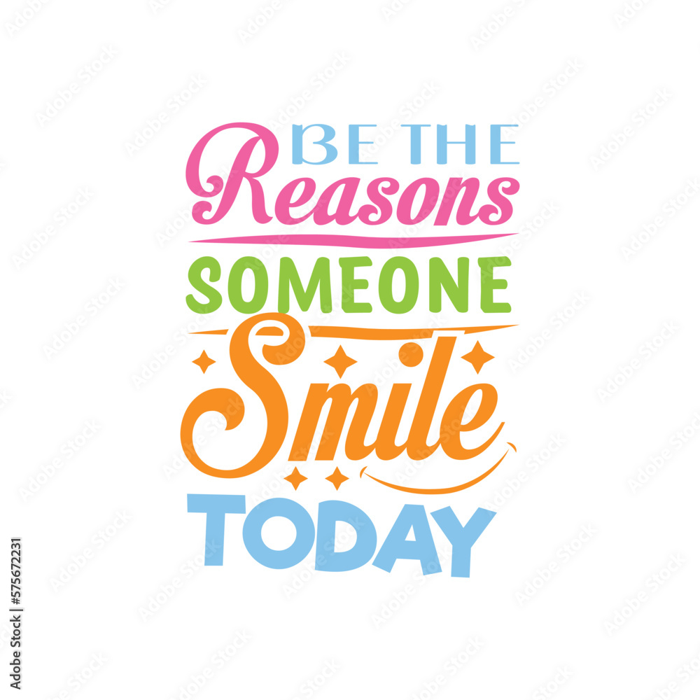 be the reason someone smiles today, illustration typography vector be the reason someone smiles today, illustration typography vector