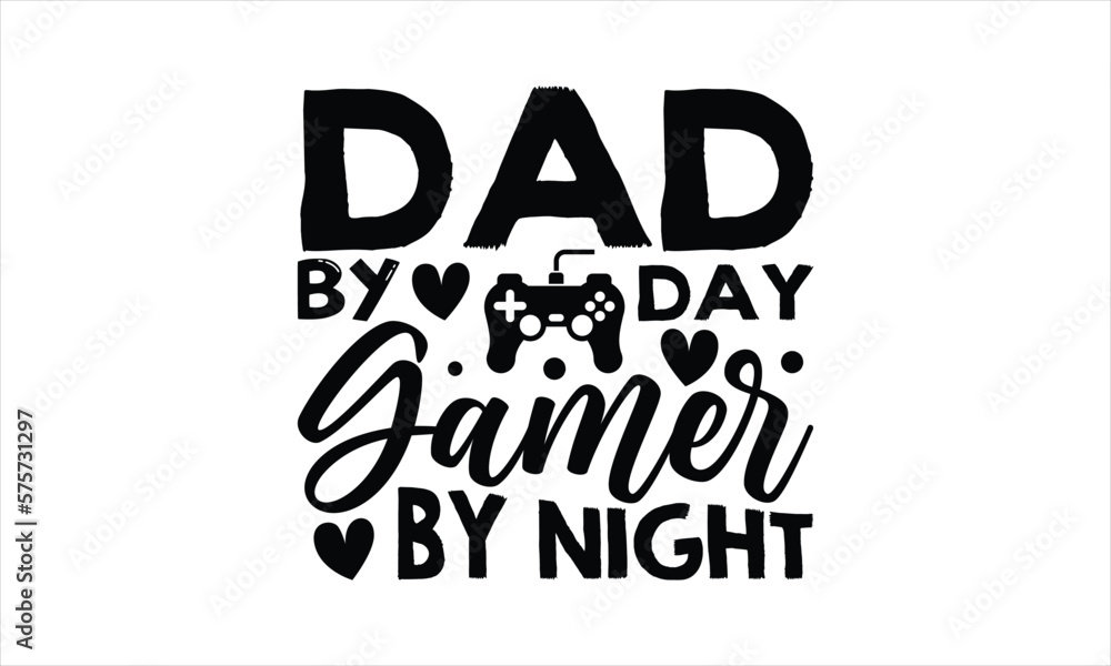 Dad by day gamer by night- Father's day T-shirt Design, SVG Designs Bundle, cut files, handwritten phrase calligraphic design, funny eps files, svg cricut