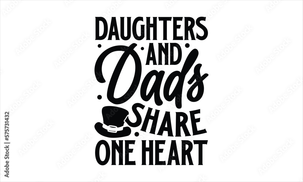Daughters and dads share one heart- Father's day T-shirt Design, lettering poster quotes, inspiration lettering typography design, handwritten lettering phrase, svg, eps