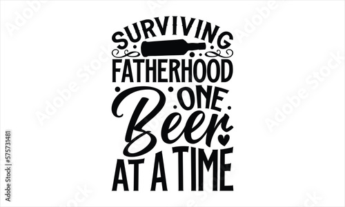 Surviving fatherhood one beer at a time- Father's day T-shirt Design, lettering poster quotes, inspiration lettering typography design, handwritten lettering phrase, svg, eps