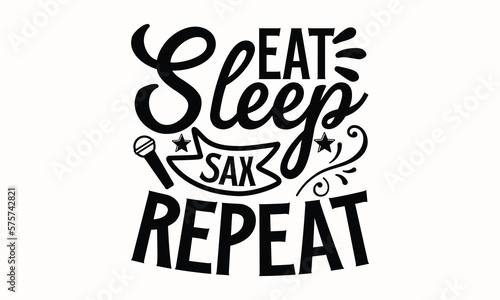 Eat Sleep Sax Repeat- Flute T-shirt Design, Hand drawn lettering phrase, Calligraphy graphic design, mogk, poster, Vector, Banner, Sticker, Label, writing funny quote, Hand drawn lettering phrase, EPS