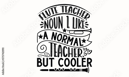 Flute Teacher Noun 1. Like A Normal Teacher, But Cooler- Flute svg design, Hand drawn lettering phrase, Calligraphy t shirt design, This illustration can be used as a print on t-shirts and bags, stati