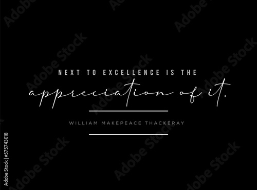 Next to excellence is the appreciation of it. Typography saying.