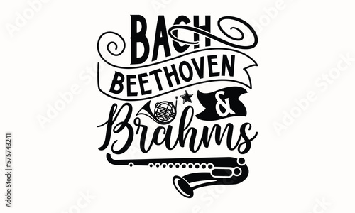 Bach, Beethoven & Brahms- Flute svg design, Hand drawn lettering phrase, Calligraphy t shirt design, This illustration can be used as a print on t-shirts and bags, stationary or as a poster eps 10.