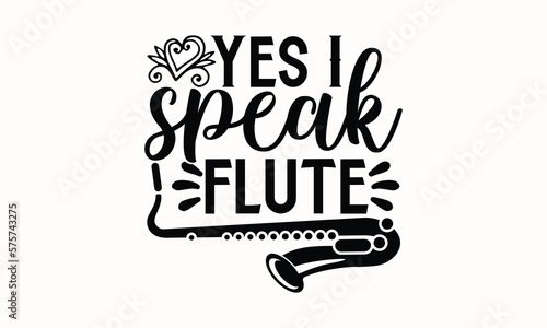 Yes I Speak Flute- Flute svg design, Hand written typography design and isolated white background, for Cutting Machine, Silhouette Cameo, Cricut eps 10.