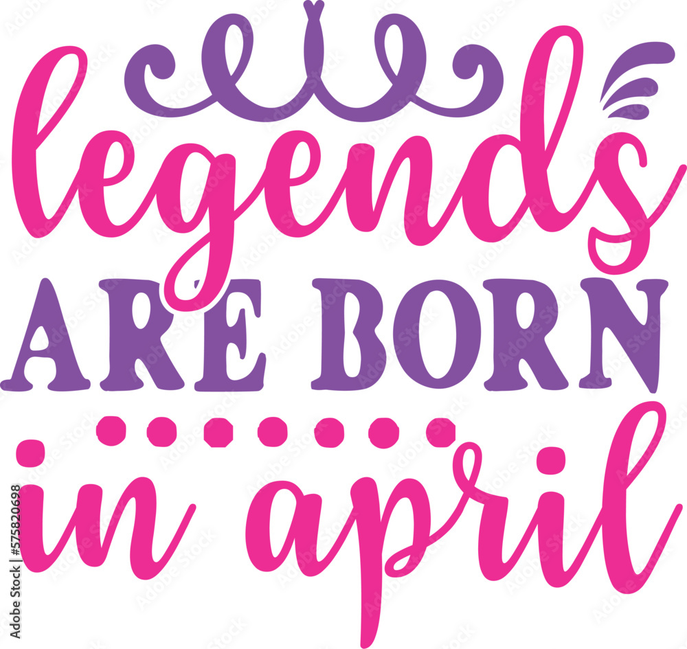 Legends Are Born In April 