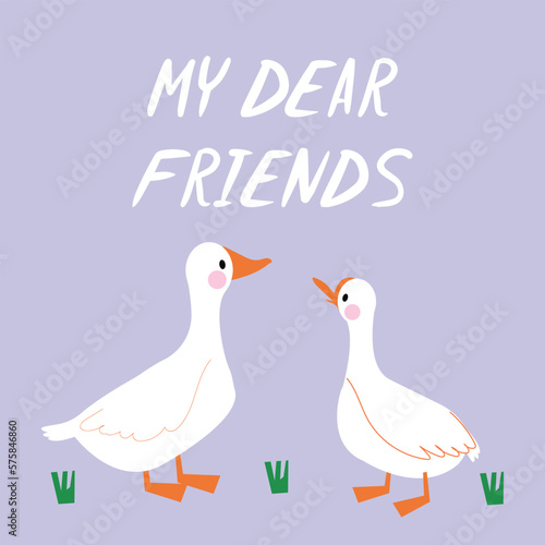 Cute illustration with white geese and hand lettering. Card for dear friend with cartoon birds isolated