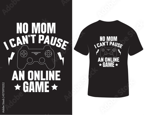 No mom I can't pause an online game t-shirt design. Online gaming t-shirt design