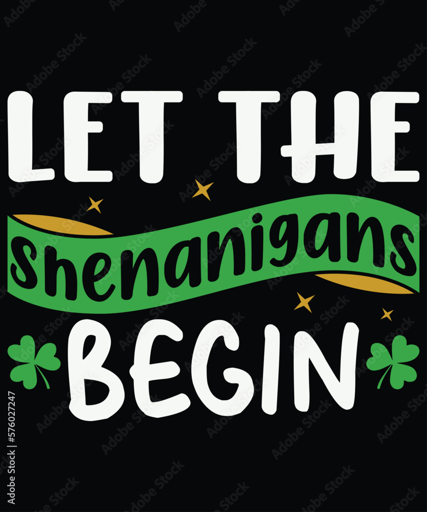 Let The Shenanigans Begin T-Shirt, St. Patrick's Day Shirt, Shenanigans Begin Shirt Print Template Let The Shenanigans Begin T-Shirt, St. Patrick's Day Shirt, Shenanigans Begin Shirt Print Template