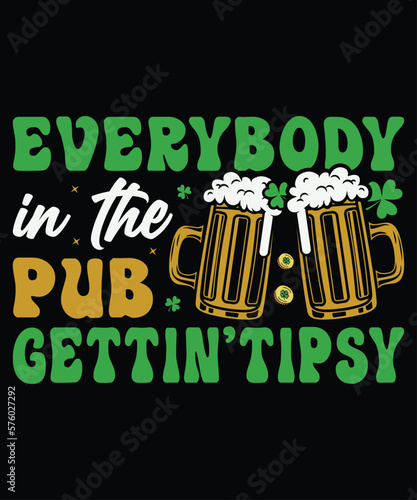 Everybody In The Pub Gettin Tipsy T-Shirt, St. Patrick's Day Drink Shirt, Saint Drink Shirt Print Template