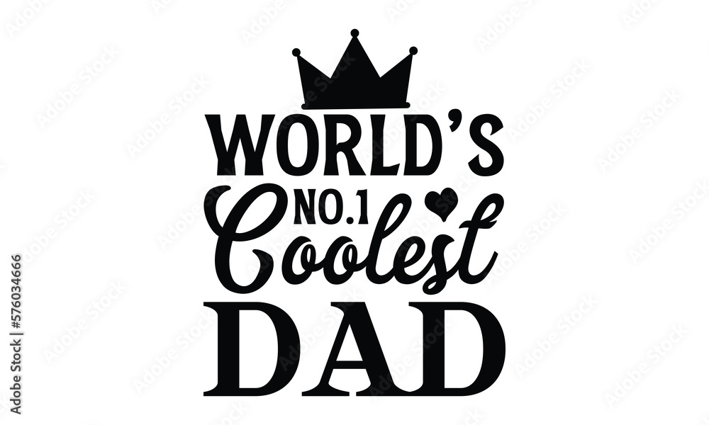 world’s no.1 coolest dad- Father's day t-shirt design, Motivational Inspirational SVG Quotes, Gift for Illustration Good for Greeting Cards, Poster, Banners, Vector EPS 10 Editable Files.