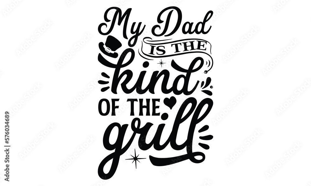 My Dad is The Kind of The Grill- Father's day t-shirt design, Motivational Inspirational SVG Quotes, Gift for Illustration Good for Greeting Cards, Poster, Banners, Vector EPS 10 Editable Files. My Dad is The Kind of The Grill- Father's day t-shirt design, Motivational Inspirational SVG Quotes, Gift for Illustration Good for Greeting Cards, Poster, Banners, Vector EPS 10 Editable Files.