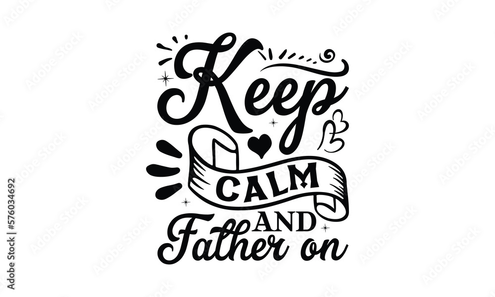Keep Calm and Father On- Father's day t-shirt design, Motivational Inspirational SVG Quotes, Gift for Illustration Good for Greeting Cards, Poster, Banners, Vector EPS 10 Editable Files. Keep Calm and Father On- Father's day t-shirt design, Motivational Inspirational SVG Quotes, Gift for Illustration Good for Greeting Cards, Poster, Banners, Vector EPS 10 Editable Files.