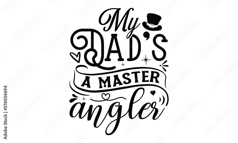 My Dad’s a master Angler- Father's day t-shirt design, Motivational Inspirational SVG Quotes, Gift for Illustration Good for Greeting Cards, Poster, Banners, Vector EPS 10 Editable Files. My Dad’s a master Angler- Father's day t-shirt design, Motivational Inspirational SVG Quotes, Gift for Illustration Good for Greeting Cards, Poster, Banners, Vector EPS 10 Editable Files.