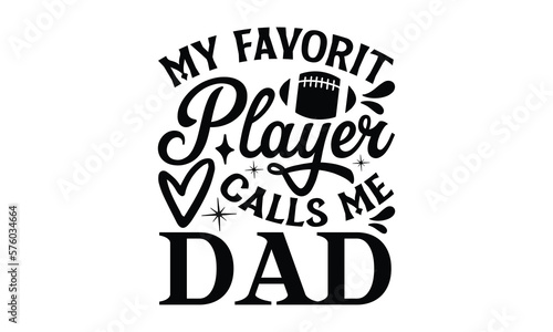 my favorit player calls me dad- Father s day t-shirt design  Motivational Inspirational SVG Quotes  Gift for Illustration Good for Greeting Cards  Poster  Banners  Vector EPS 10 Editable Files.