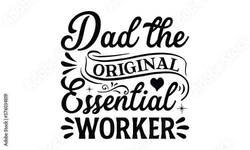 Dad the Original Essential Worker- Father s day t-shirt design  Motivational Inspirational SVG Quotes  Gift for Illustration Good for Greeting Cards  Poster  Banners  Vector EPS 10 Editable Files.