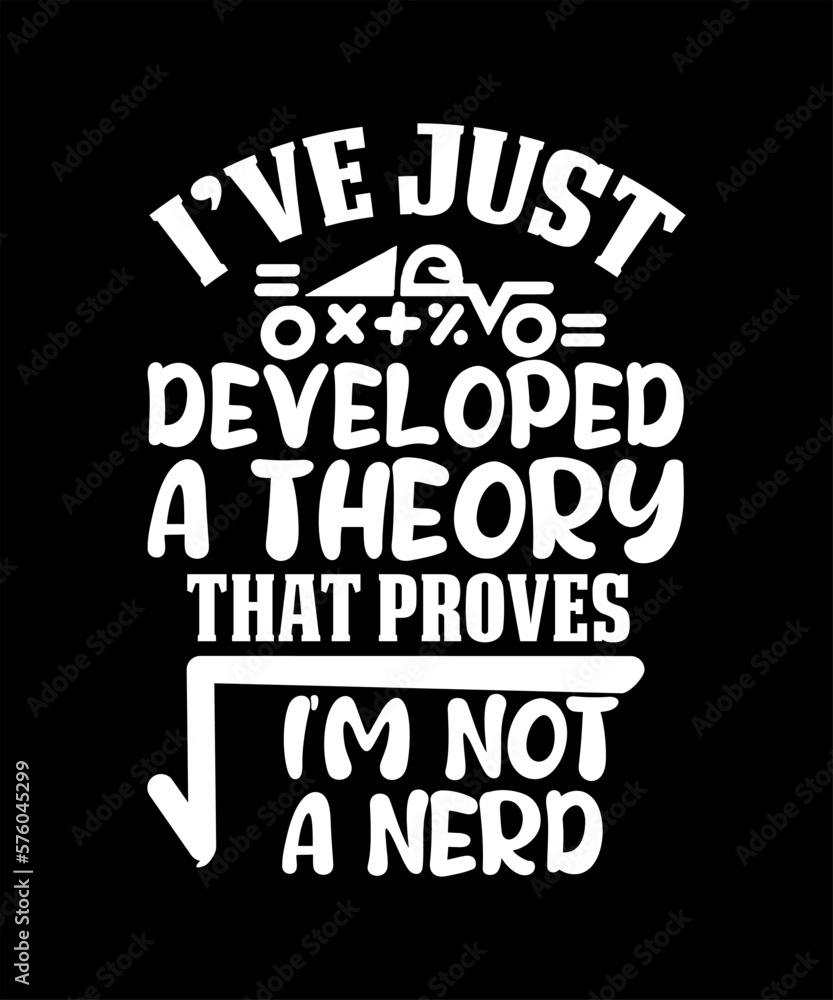I've just developed a theory that proves i'm not a nerd math day tshirt design