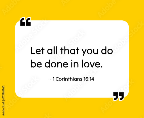 Let all that you do be done in love. - 1 Corinthians 16:14 Bible quote. Religious vector quote. Christian motivational quote, inspirational quote vector illustration.