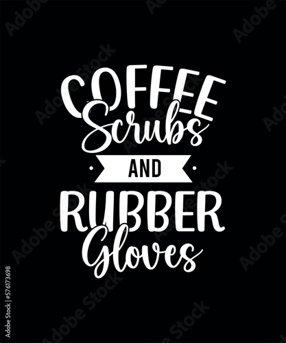 Coffee scrubs and rubber gloves nursing t-shirt design