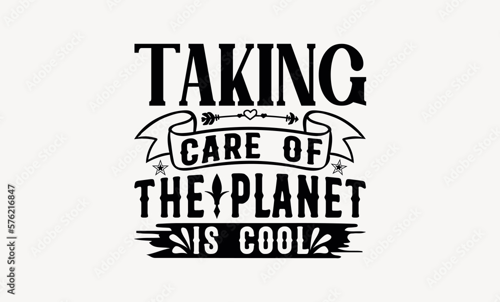 Taking Care Of The Planet Is Cool - Earth day svg design , Hand written vector , Hand drawn lettering phrase isolated on white background , Illustration for prints on t-shirts and bags, posters. Taking Care Of The Planet Is Cool - Earth day svg design , Hand written vector , Hand drawn lettering phrase isolated on white background , Illustration for prints on t-shirts and bags, posters.