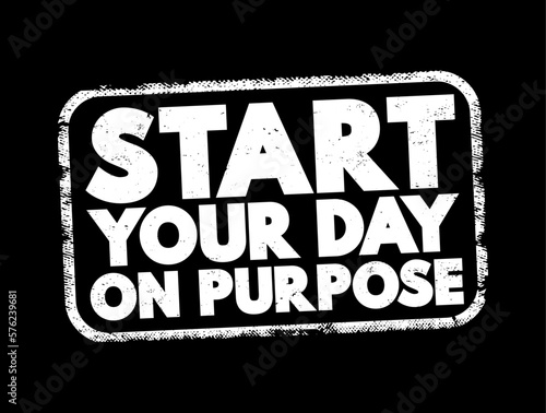 Start Your Day On Purpose text stamp, concept background