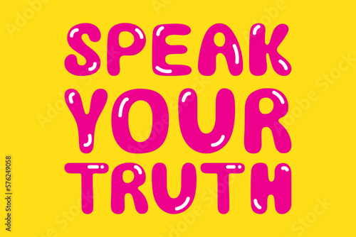 Speak your truth sign. Truth concept vector lettering illustration. Inspirational message 