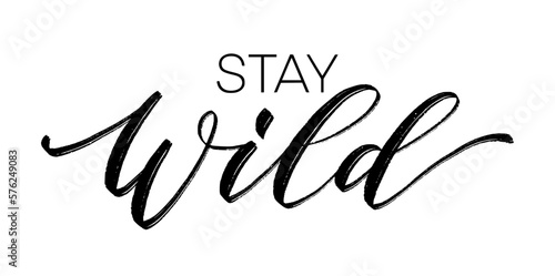 STAY WILD. Calligraphy text stay wild. Motivation Quote. Black word on white background. Vector illustration. Inspirational design for print on tee, shirt, card, banner, poster, hoody.