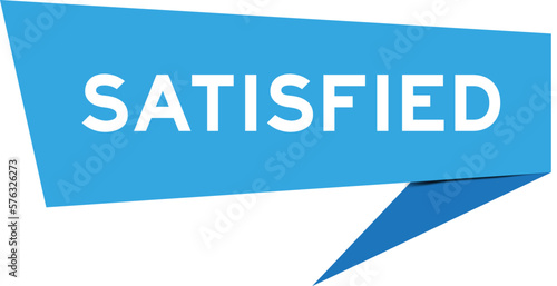 Blue color speech banner with word satisfied on white background