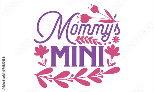 Mommy   s Mini - Mother   s Day T Shirt Design  typography vector  svg cut file  svg file  poster  banner  flyer and mug.