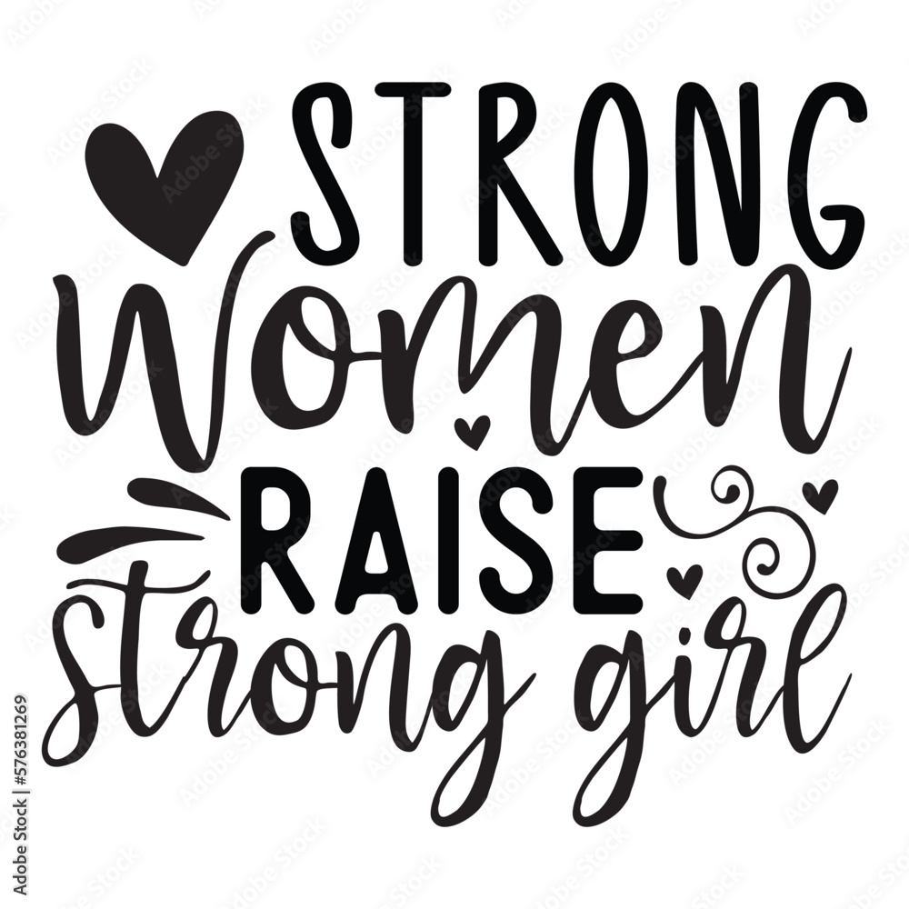 Strong women raise strong girl Strong women raise strong girl
