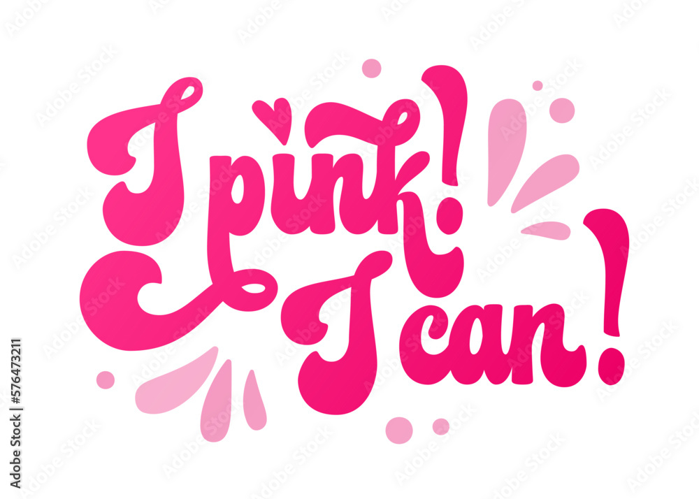 Motivation pink colored phrase - I pink! I can! - Isolated hand lettering breast cancer awareness month supportive phrase. Bright, bold isolated vector typography design. For print, banner, t-shirt