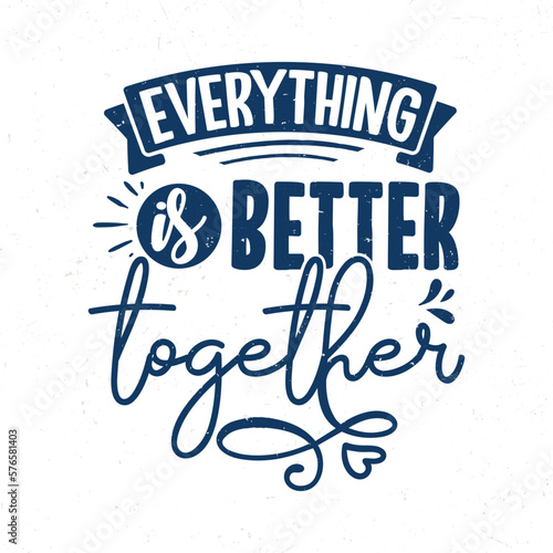 Everything is better together  Hand drawn valentine quotes