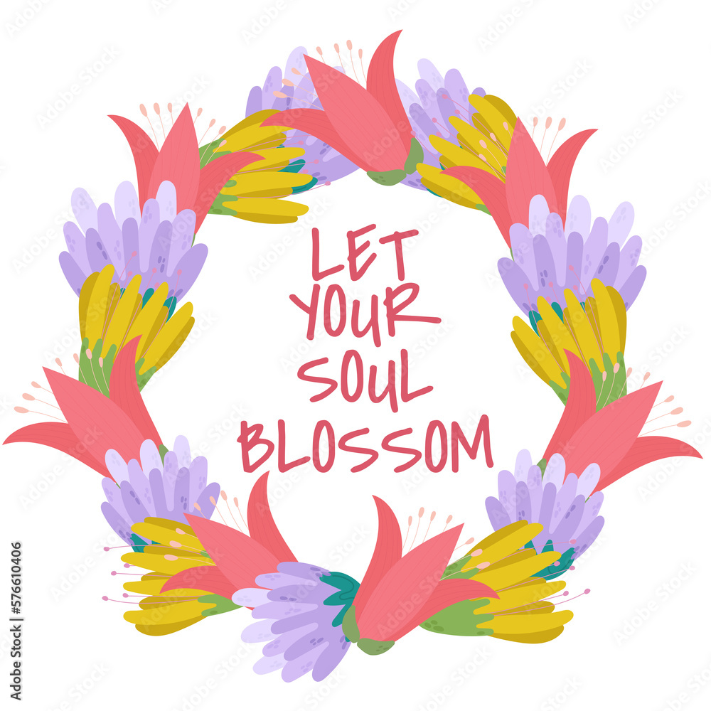Vector lettering Let your soul blossom . Quote inscription with flowers. Flower frame with lettering.	
