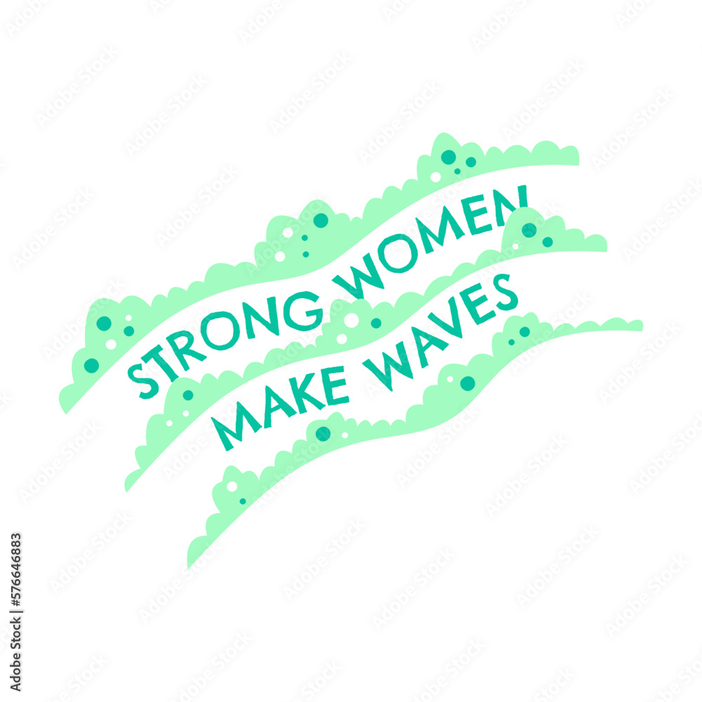 Strong women make waves. Hand drawn typographic poster art. Bright lettering doodle concept. Motivational and inspirational slogan isolated on white. Flat vector illustration with feminist quote Strong women make waves. Hand drawn typographic poster art. Bright lettering doodle concept. Motivational and inspirational slogan isolated on white. Flat vector illustration with feminist quote