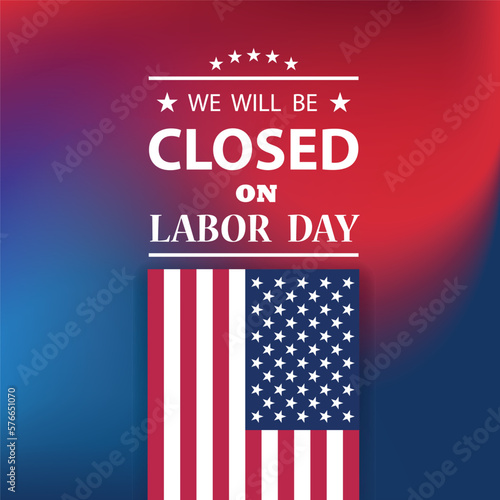 Labor Day Background Design. We will be Closed on Labor Day. EPS10 vector.