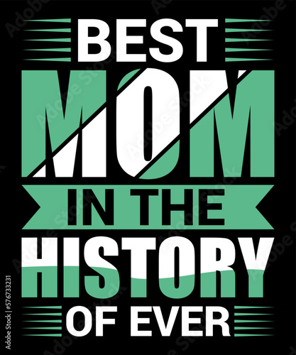 Best mom In the history of ever,,, best mom t shirt design 