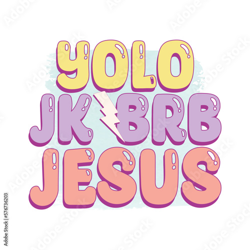 Yolo Jk Brb jesus