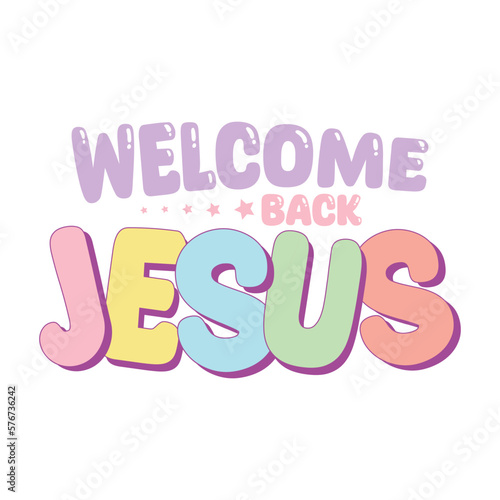 Welcome back jesus