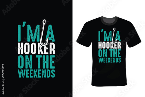 I am a hooker on the weekends, Fishing T shirt design, vintage, typography