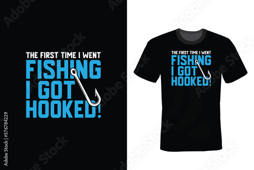 The First Time I Went Fishing. I got hooked, Fishing T shirt design, vintage, typography