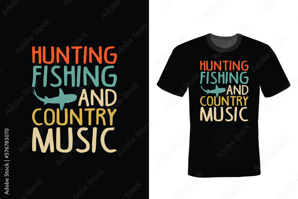 Hunting, Fishing And Country Music. Fishing T shirt design, vintage, typography Hunting, Fishing And Country Music. Fishing T shirt design, vintage, typography