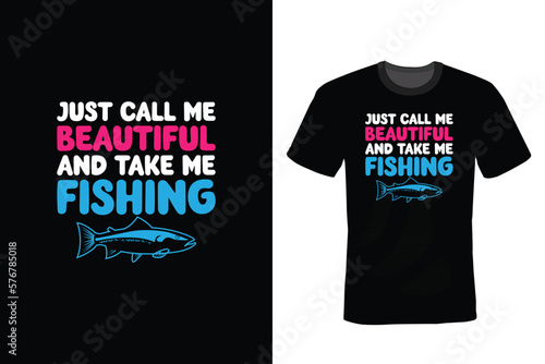 Just Call Me Beautiful And Take Me Fishing. Fishing T shirt design, vintage, typography