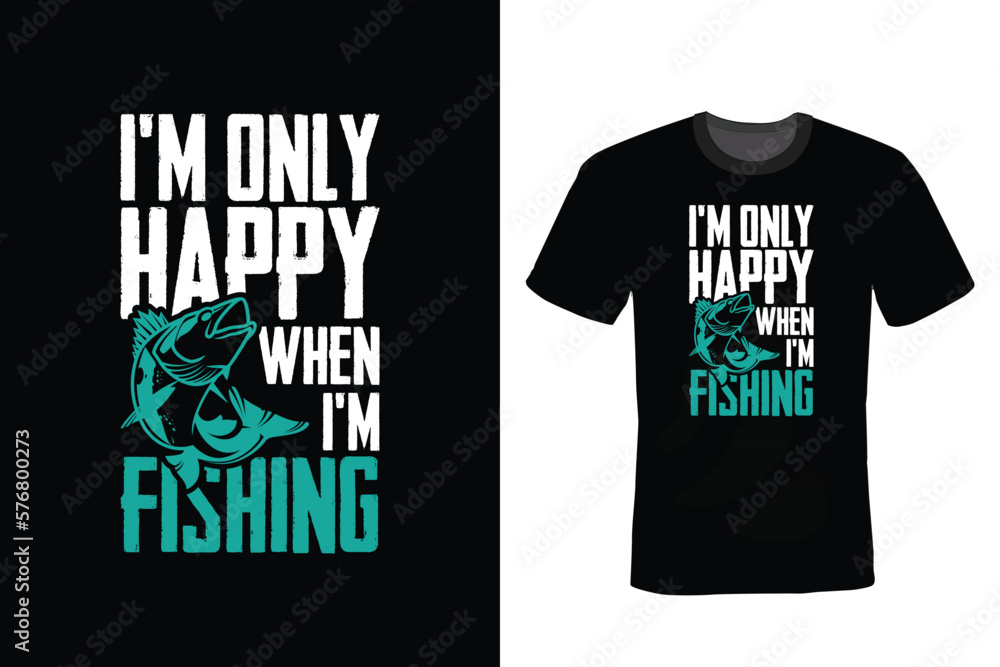I'm only Happy When I am Fishing , Fishing T shirt design, vintage, typography I'm only Happy When I am Fishing , Fishing T shirt design, vintage, typography