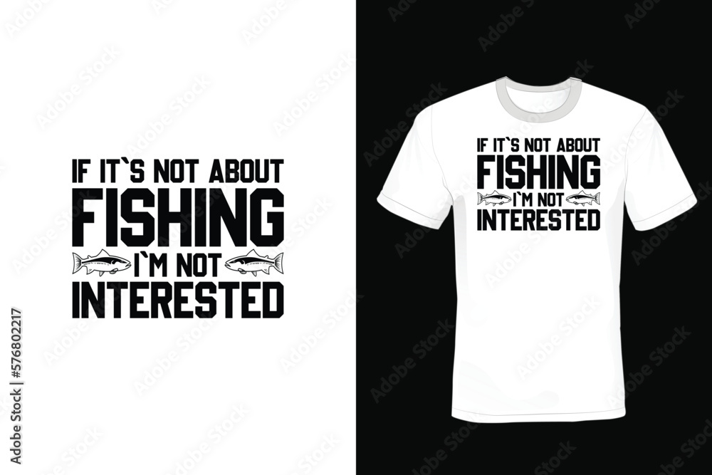If it's not about fishing I'm not interested: Fishing T shirt design, vintage, typography If it's not about fishing I'm not interested: Fishing T shirt design, vintage, typography