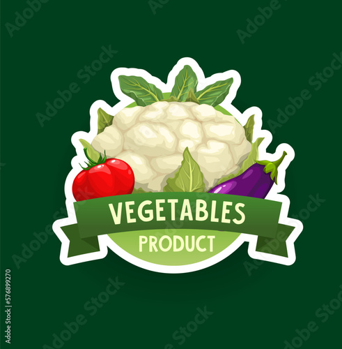 Vegetable badge or icon. Organic farm veggie, market or grocery store vegetable vector sticker or emblem with cartoon ripe tomato, fresh cauliflower and eggplant, salad or cabbage leaf