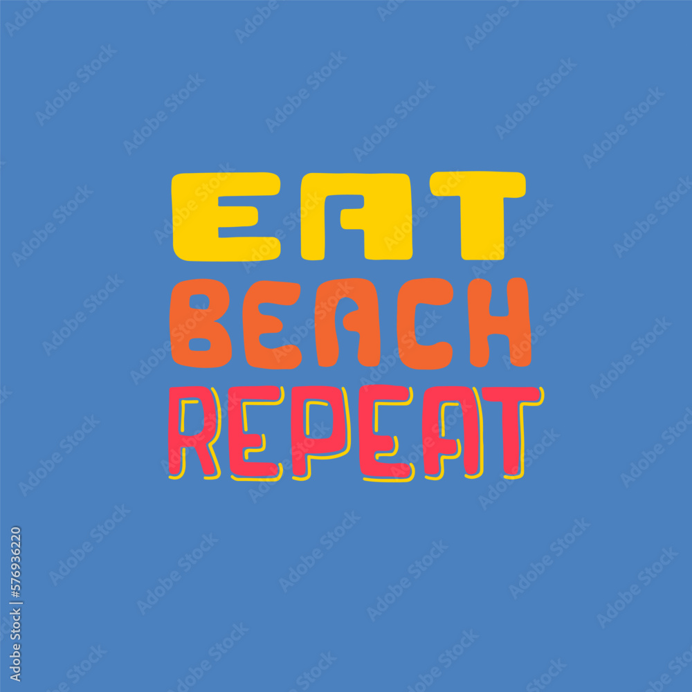 Fototapeta premium Eat, Beach, Repeat. Hand drawn Beach slogan.