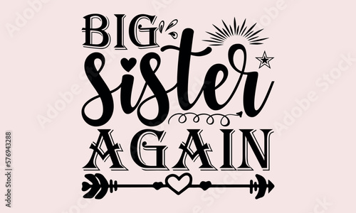 
Big Sister Again - National Sibling Day svg design , Hand written vector , Hand drawn lettering phrase isolated on white background , Illustration for prints on t-shirts and bags, posters.