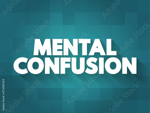 Mental Confusion is the inability to think as clearly or quickly as you normally do, text concept for presentations and reports