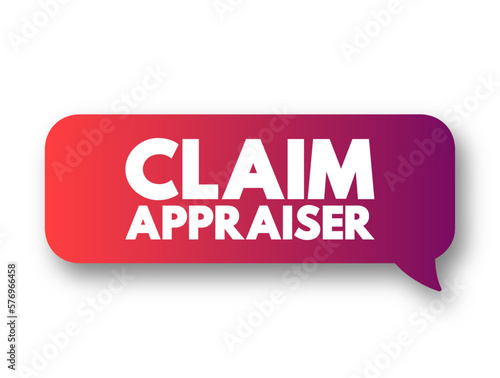 Claim Appraiser - inspect property damage to determine how much the company should pay for the loss, text concept message bubble